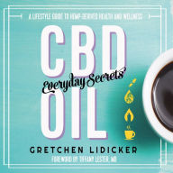 CBD Oil: Everyday Secrets : A Lifestyle Guide to Hemp-Derived Health and Wellness