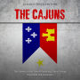 The Cajuns: The History of the French-Speaking Ethnic Group in Canada and Louisiana