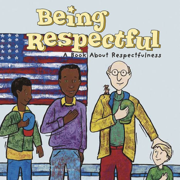 Being Respectful : A Book About Respectfulness