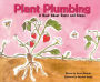 Plant Plumbing : A Book About Roots and Stems