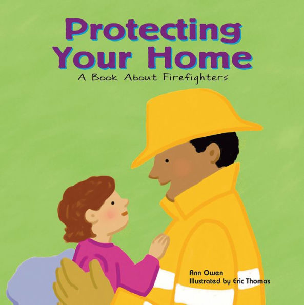 Protecting Your Home : A Book About Firefighters