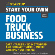 Start Your Own Food Truck Business: Cart, Trailer, Kiosk, Standard and Gourmet Trucks Mobile Catering Bustaurant (Second Edition)