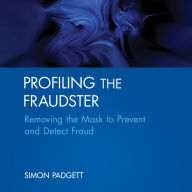 Profiling The Fraudster: Removing the Mask to Prevent and Detect Fraud (Wiley Corporate F&A)