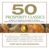 50 Prosperity Classics: Attract It, Create It, Manage It, Share It - Wisdom From the Most Valuable Books on Wealth Creation and Abundance