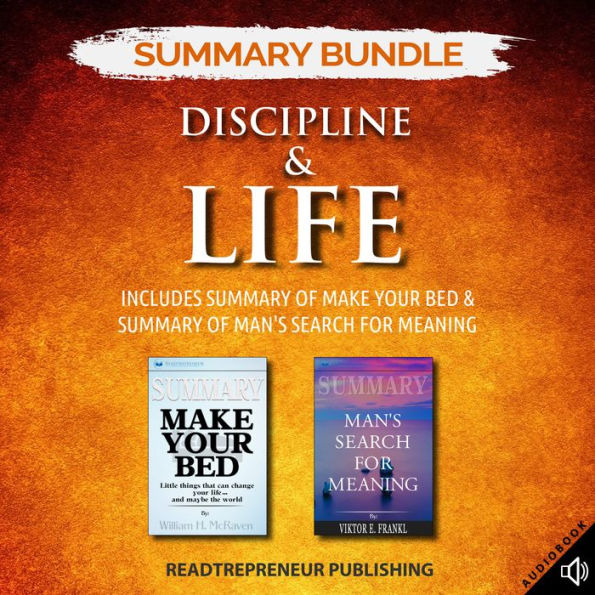Summary Bundle: Discipline & Life Readtrepreneur Publishing: Includes Summary of Make Your Bed & Summary of Man's Search for Meaning
