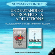 Summary Bundle: Understanding Introverts & Addictions Readtrepreneur Publishing: Includes Summary of Quiet & Summary of Recovery