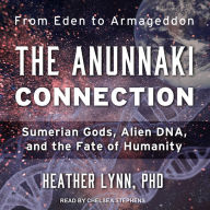 The Anunnaki Connection: Sumerian Gods, Alien DNA, and the Fate of Humanity