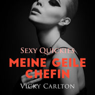 Meine geile Chefin. Sexy Quickies: Erotisches Hörbuch