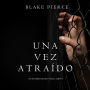 Una Vez Atraído (Un Misterio de Riley Paige-Libro 4)