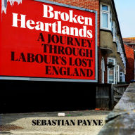 Broken Heartlands: A Journey Through Labour's Lost England