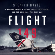 Flight 149: A Hostage Crisis, a Secret Special Forces Unit, and the Origins of the Gulf War