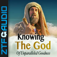 Knowing the God of Unparalled Goodness