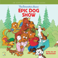 The Berenstain Bears' Epic Dog Show : An Early Reader Chapter Book