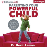 Parenting Your Powerful Child: Bringing an End to the Everyday Battles