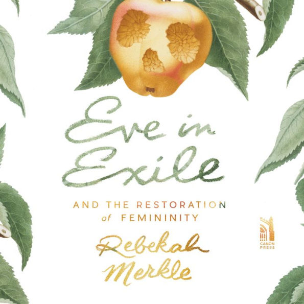 Eve in Exile: And the Restoration of Femininity