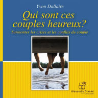 Qui sont ces couples heureux: Surmonter les crise et les conflits du couple (Abridged)