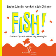 Fish: Comment s'epanouir au travail et y prendre go¿t (Abridged)