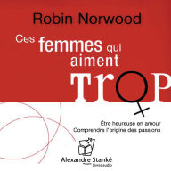 Ces femmes qui aiment trop: Radioscopie des amours excessives (Abridged)