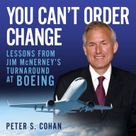 You Can't Order Change: Lessons from Jim McNerney's Turnaround at Boeing