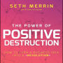 The Power of Positive Destruction: How to Turn a Business Idea into a Revolution