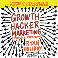 Growth Hacker Marketing: A Primer on the Future of Pr, Marketing, and Advertising