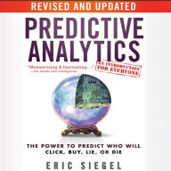 Predictive Analytics: The Power to Predict Who Will Click, Buy, Lie, or Die, Revised and Updated