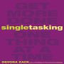 Singletasking: Get More Done - One Thing at a Time