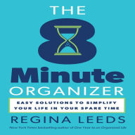 The 8 Minute Organizer: Easy Solutions to Simplify Your Life in Your Spare Time