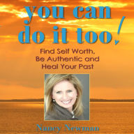 You Can Do It Too!: Healing Your Past and Finding Self-Worth