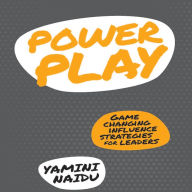 Power Play: Game Changing Influence Strategies For Leaders