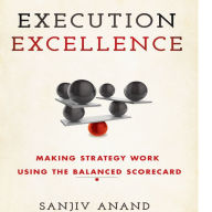 Execution Excellence: Making Strategy Work Using the Balanced Scorecard