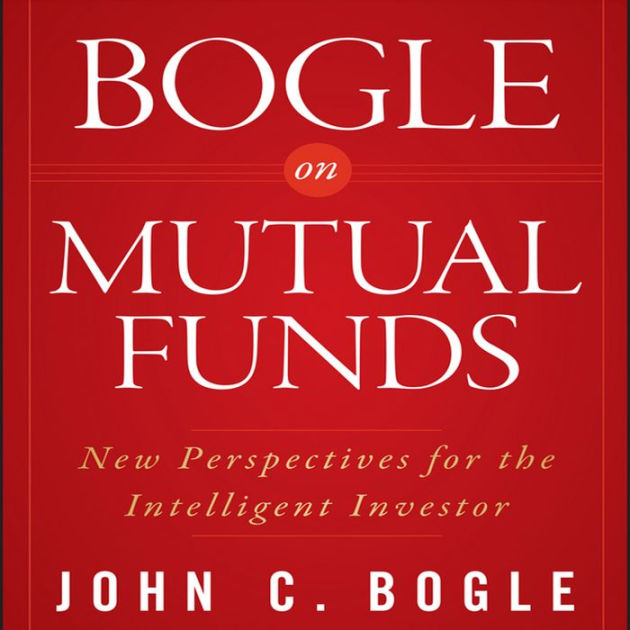 Bogle on Mutual Funds: New Perspectives For The Intelligent Investor by ...