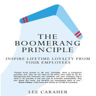 The Boomerang Principle: Inspire Lifetime Loyalty from Your Employees