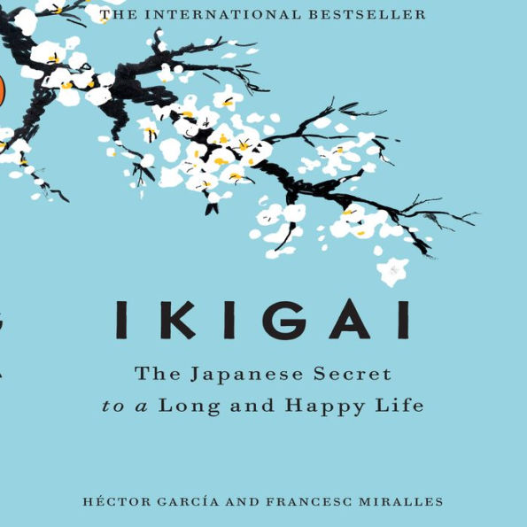 Ikigai: The Japanese Secret to a Long and Happy Life