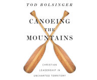 Canoeing the Mountains : Christian Leadership in Uncharted Territory