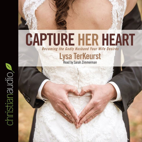 Capture Her Heart: Becoming the Godly Husband Your Wife Desires