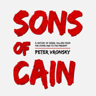 Sons of Cain : A History of Serial Killers from the Stone Age to the Present