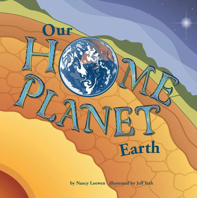 Our Home Planet: Earth by Nancy Loewen, Jeffrey Yesh, Hardcover ...