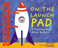 On the Launch Pad : A Counting Book About Rockets