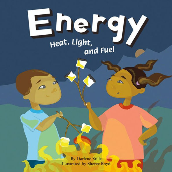 Energy : Heat, Light, and Fuel