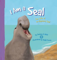 I Am a Seal : The Life of an Elephant Seal