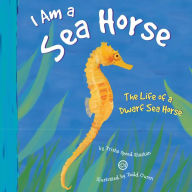 I Am a Sea Horse: The Life of a Dwarf Sea Horse