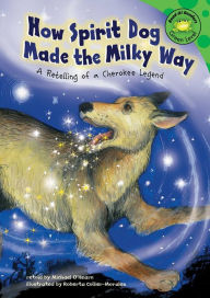 How Spirit Dog Made the Milky Way : A Retelling of a Cherokee Legend