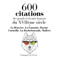 600 citations des grands Ã©crivains franÃ§ais du XVIIÃ¨me siÃ¨cle