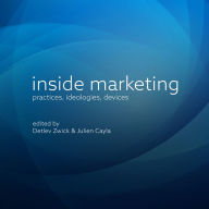 Inside Marketing: Practices, Ideologies, Devices