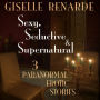 Sexy, Seductive and Supernatural: 3 Paranormal Erotic Stories