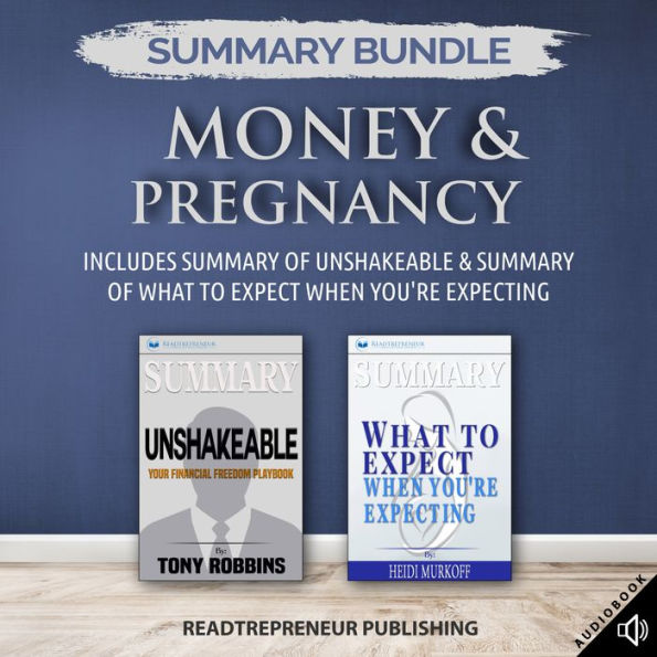 Summary Bundle: Money & Pregnancy Readtrepreneur Publishing: Includes Summary of Unshakeable & Summary of What to Expect When You're Expecting