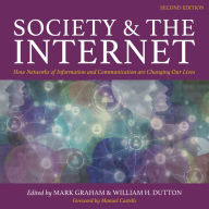 Society and the Internet: How Networks of Information and Communication are Changing Our Lives [2nd Edition]