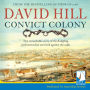 Convict Colony: The remarkable story of the fledgling settlement that survived against the odds