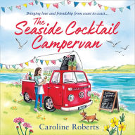 The Seaside Cocktail Campervan: Escape with the most uplifting, cosy romance for 2022! (The Cosy Campervan Series, Book 1)